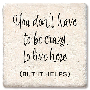 Drink Coaster - You don't have to be crazy to live here
